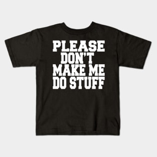 please don't make me do stuff Kids T-Shirt